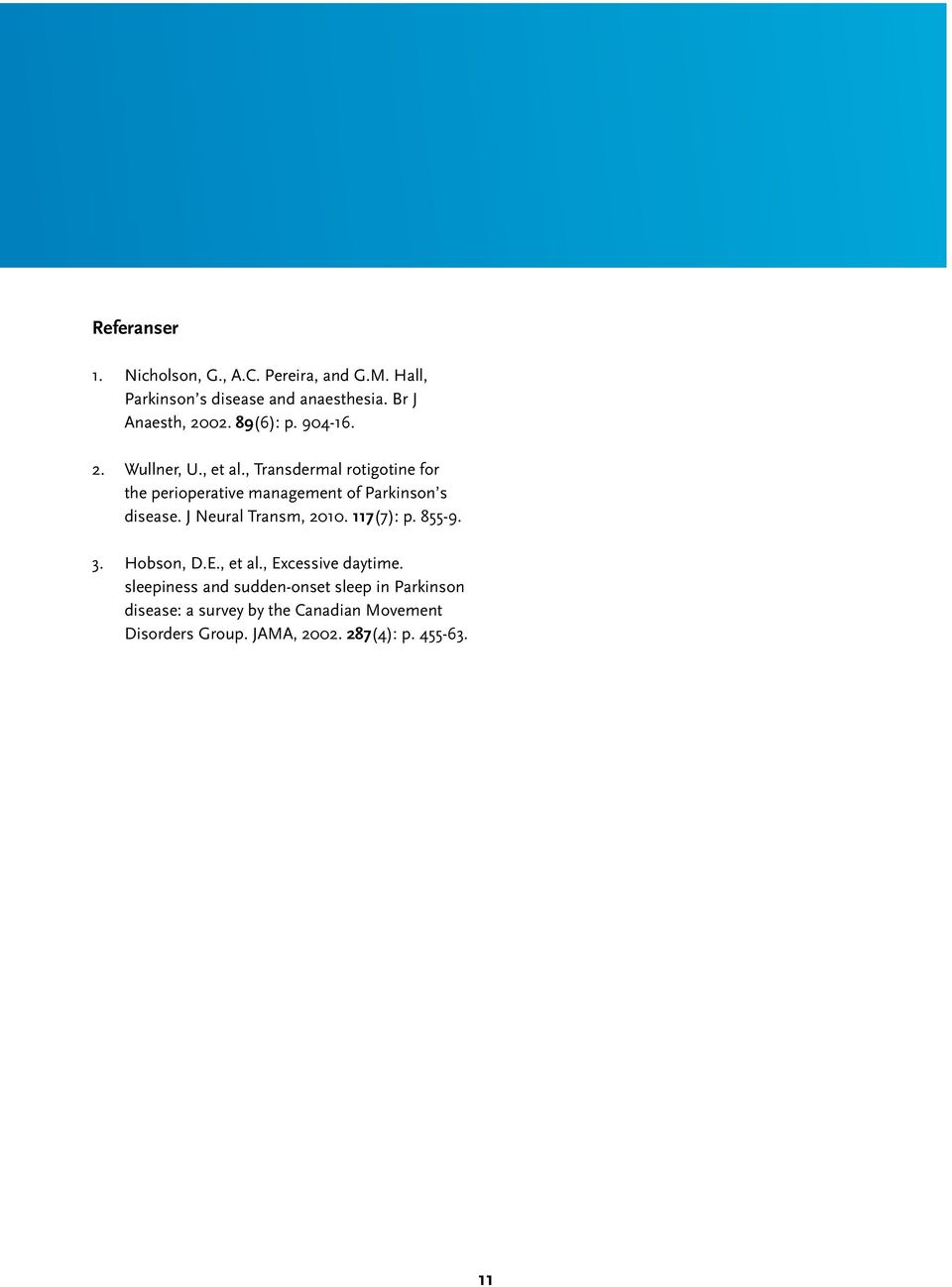 , Transdermal rotigotine for the perioperative management of Parkinson s disease. J Neural Transm, 2010. 117(7): p.