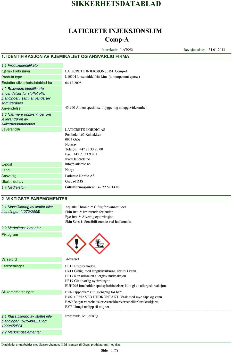 3 Nærmere opplysninger om leverandøren av sikkerhetsdatabladet Leverandør E-post Land Ansvarlig Utarbeidet av Comp-A L10301 Løsemiddelfritt Lim (tokomponent epoxy) 43.