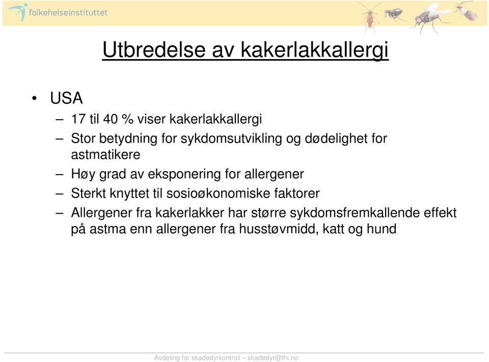 allergener Sterkt knyttet til sosioøkonomiske faktorer Allergener fra kakerlakker