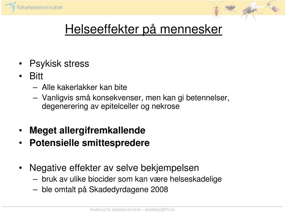 Meget allergifremkallende Potensielle smittespredere Negative effekter av selve