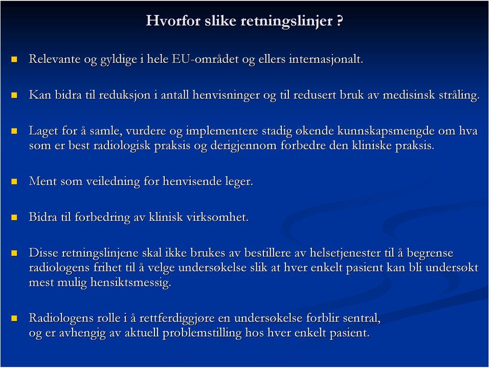 Ment som veiledning for henvisende leger. Bidra til forbedring av klinisk virksomhet.