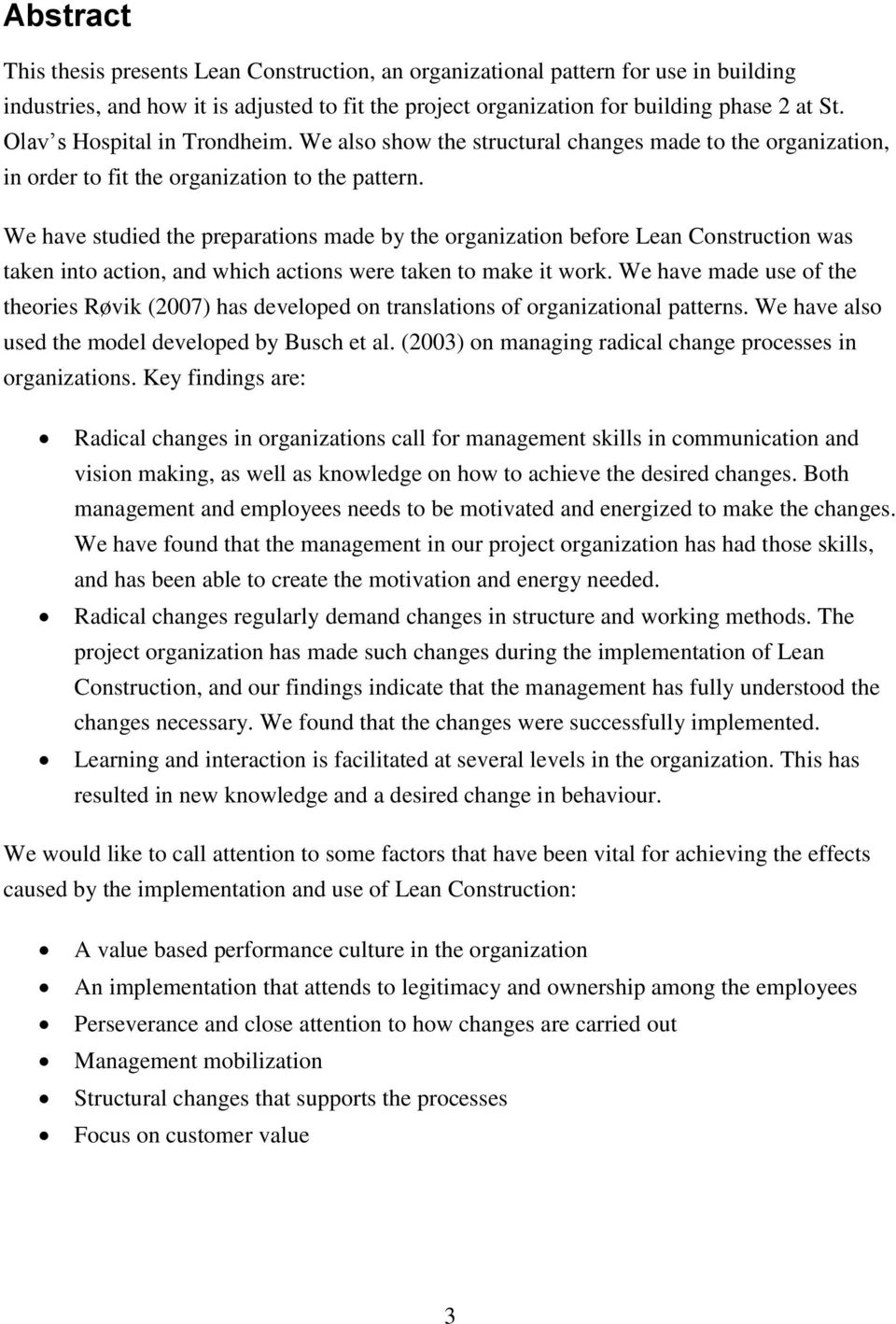 We have studied the preparations made by the organization before Lean Construction was taken into action, and which actions were taken to make it work.