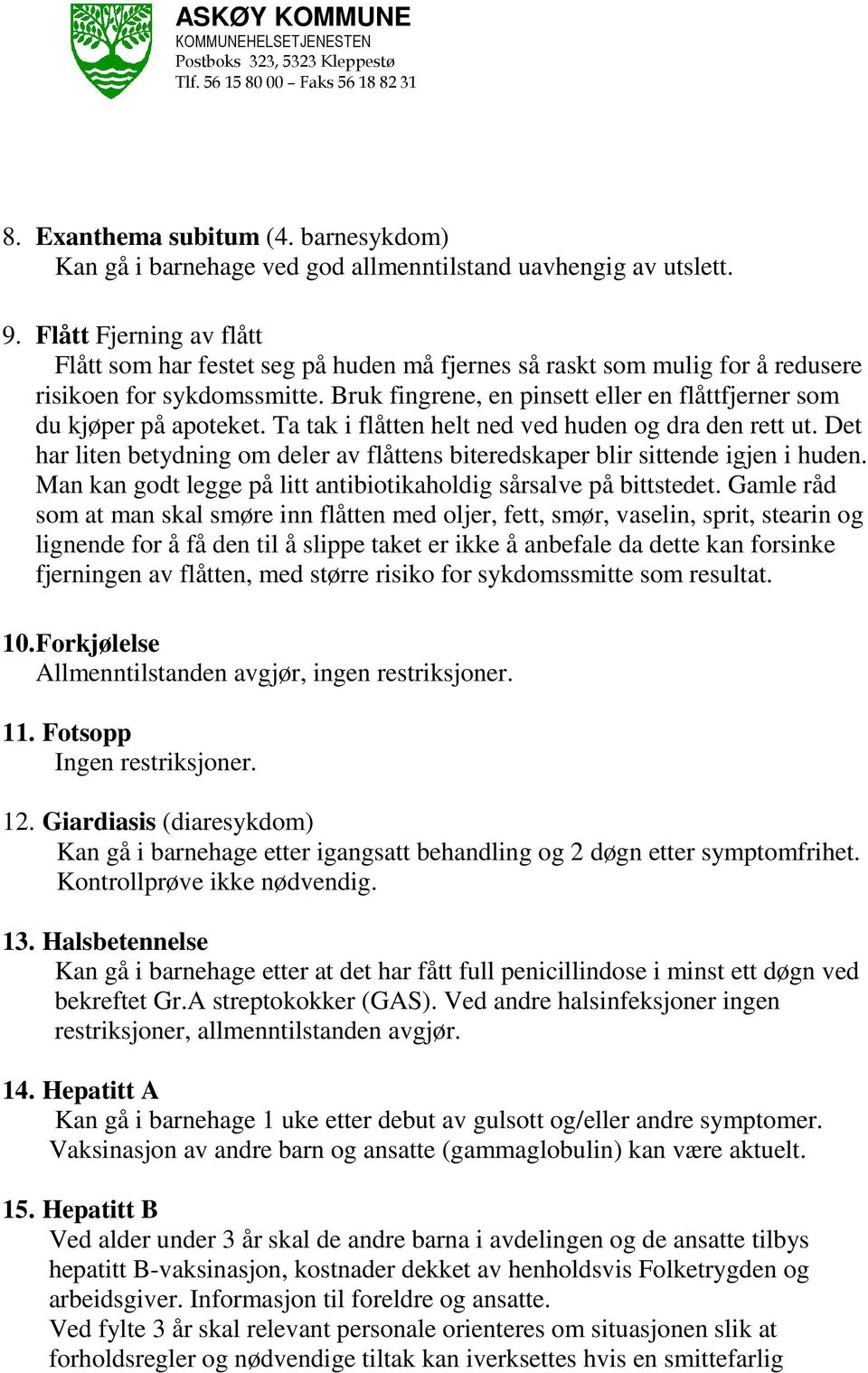 Bruk fingrene, en pinsett eller en flåttfjerner som du kjøper på apoteket. Ta tak i flåtten helt ned ved huden og dra den rett ut.