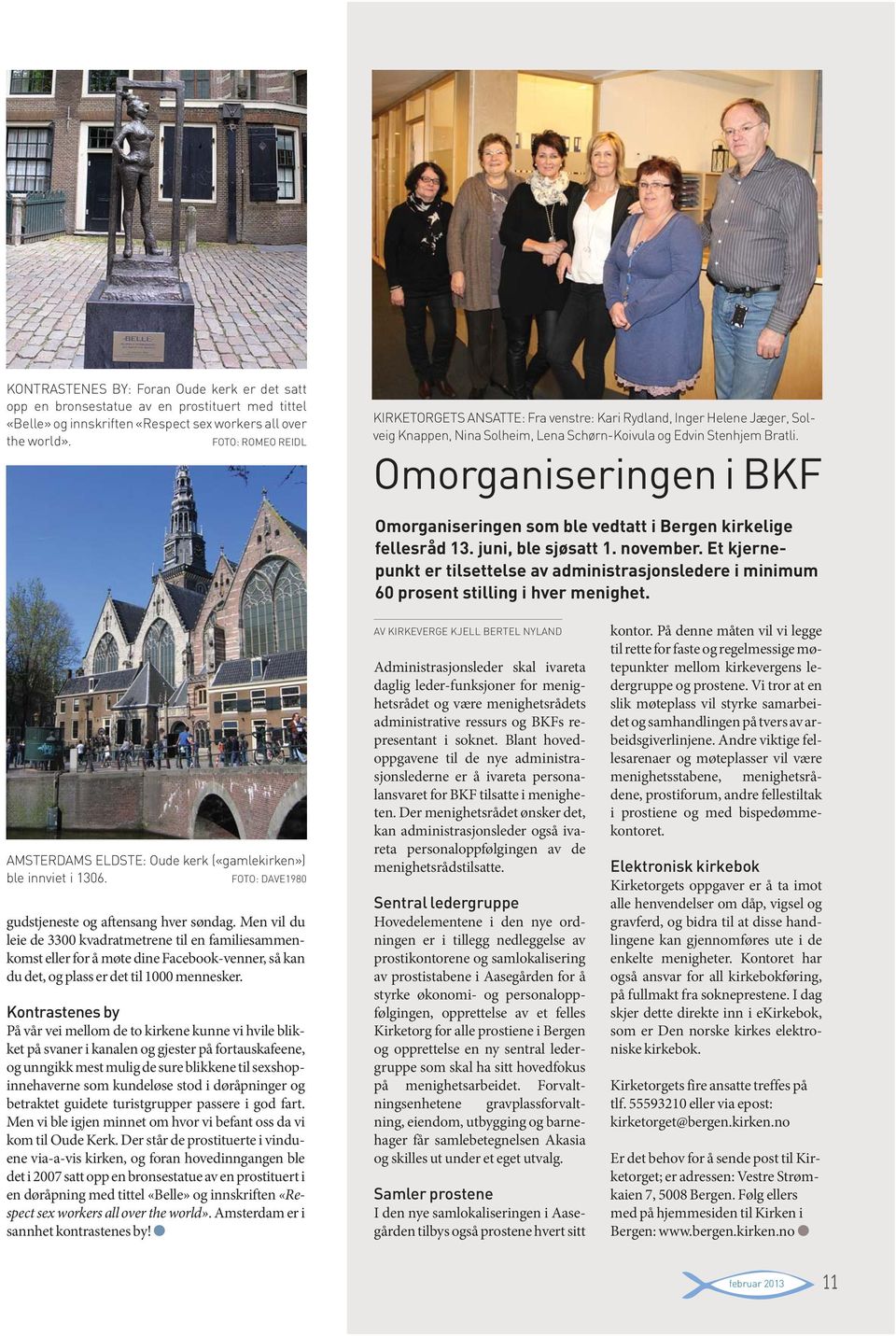 Omorganiseringen i BKF Omorganiseringen som ble vedtatt i Bergen kirkelige fellesråd 13. juni, ble sjøsatt 1. november.