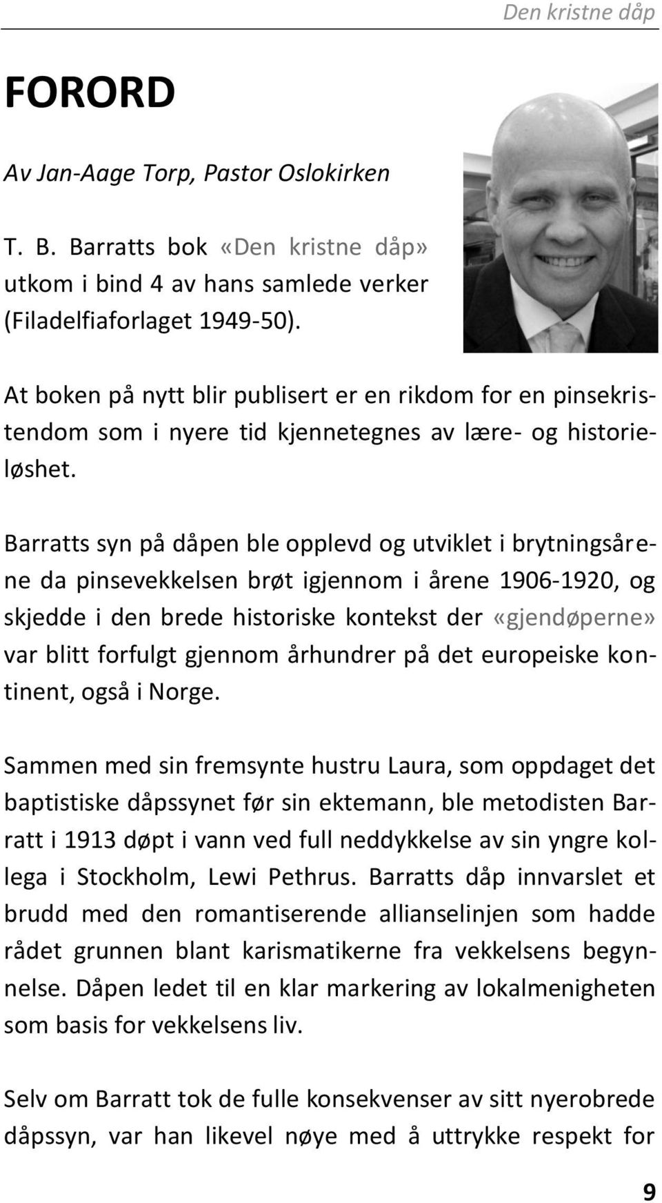 Barratts syn på dåpen ble opplevd og utviklet i brytningsårene da pinsevekkelsen brøt igjennom i årene 1906-1920, og skjedde i den brede historiske kontekst der «gjendøperne» var blitt forfulgt