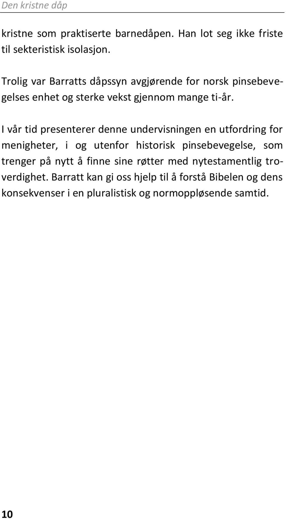 I vår tid presenterer denne undervisningen en utfordring for menigheter, i og utenfor historisk pinsebevegelse, som trenger