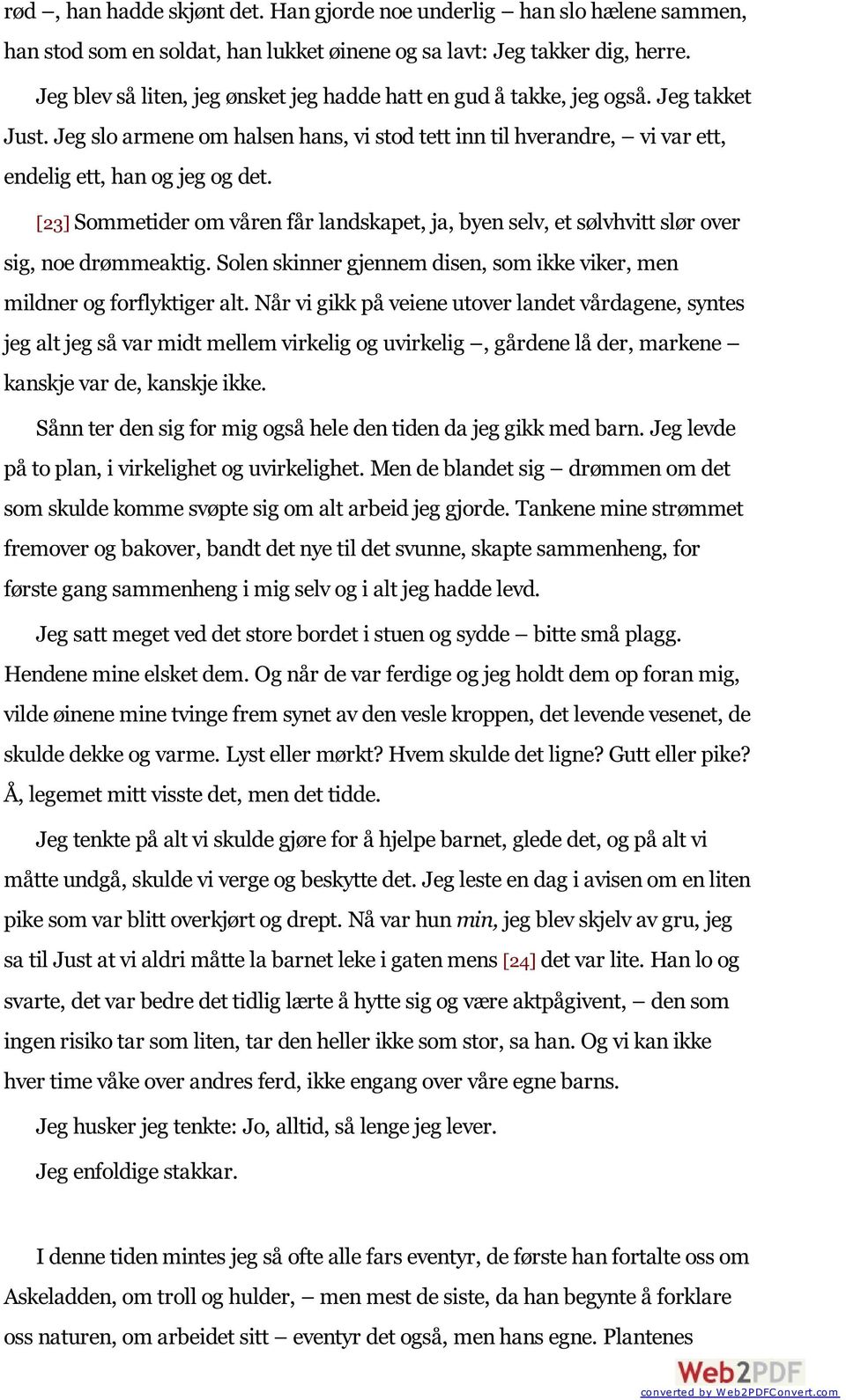 [23] Sommetider om våren får landskapet, ja, byen selv, et sølvhvitt slør over sig, noe drømmeaktig. Solen skinner gjennem disen, som ikke viker, men mildner og forflyktiger alt.