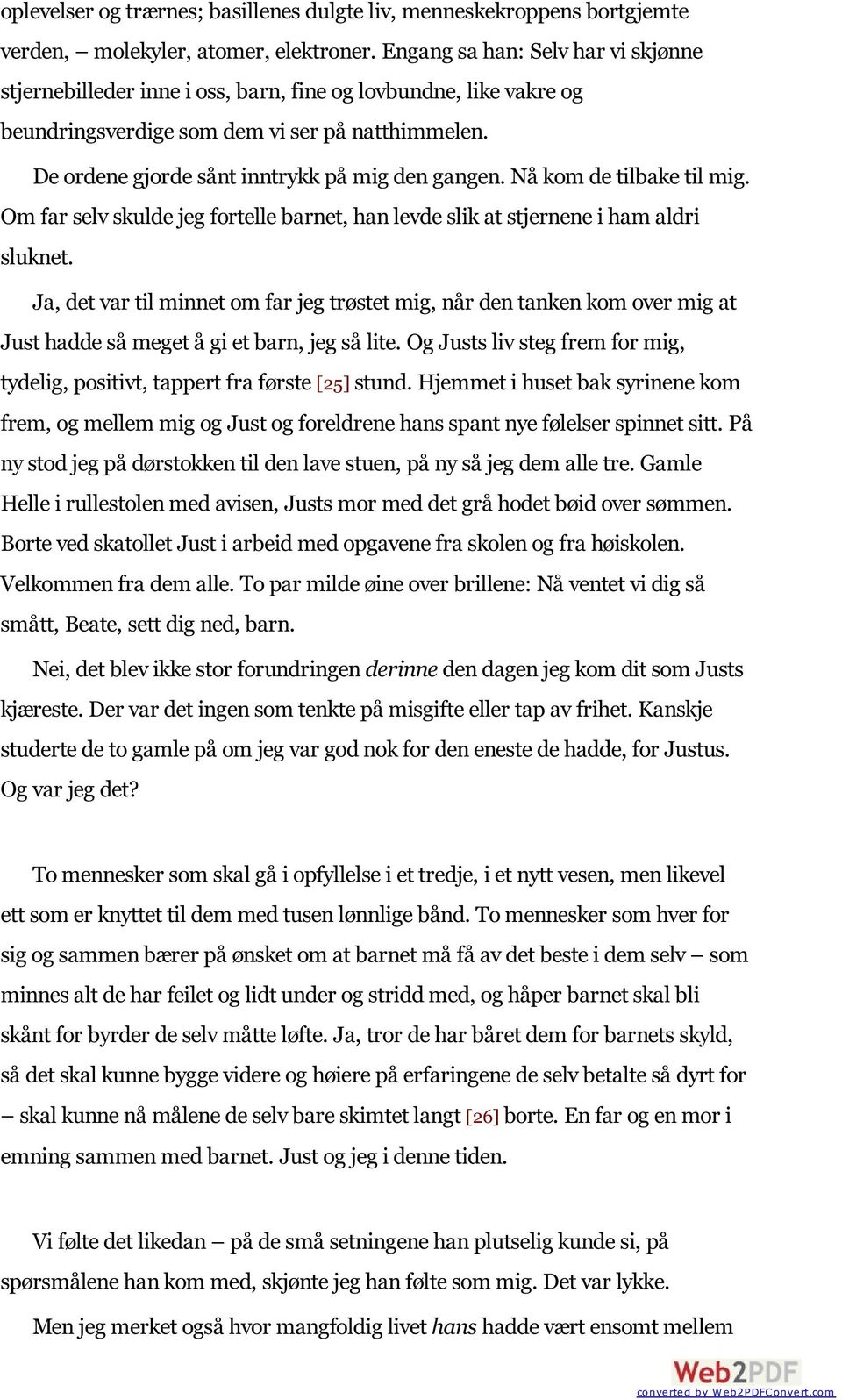 De ordene gjorde sånt inntrykk på mig den gangen. Nå kom de tilbake til mig. Om far selv skulde jeg fortelle barnet, han levde slik at stjernene i ham aldri sluknet.