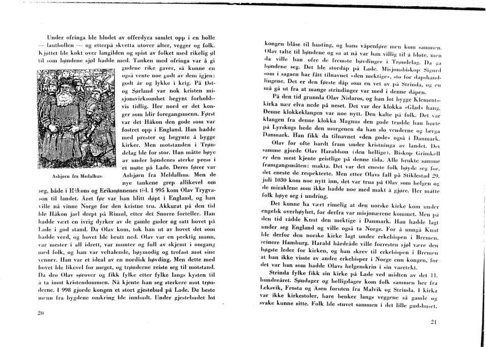 Mi:;jollshi:;kop Si"II; " ;~1lI l sagaen har fått tilnavnet <<(len 1I1eklige», :;10 1'01 1I,lp:;h:lllt/. <.l of" r' IJlgene. Det er den første dåp SOlli en vel av I)i!