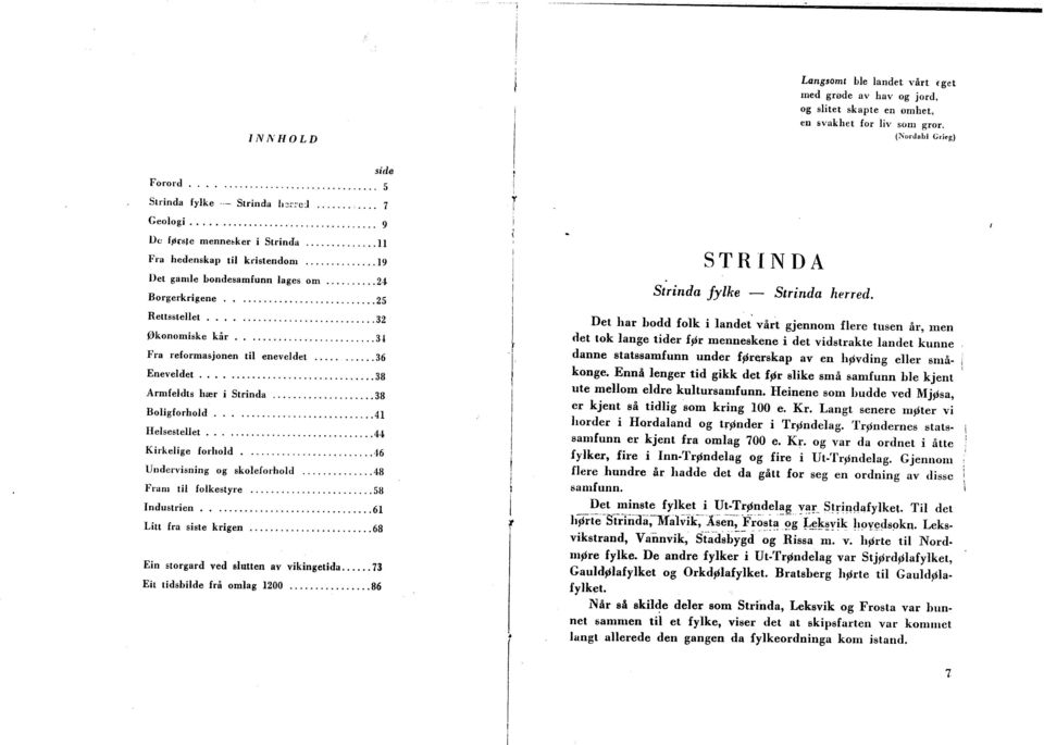 .. 34 FI'a reformasjonen til eneveldet....... 36 Eneveldet...... 38 Armfeldts hær i Strinda... 38 Boligforhold........41 Helsestellet...... 44 Kirkelige forhold..... '16 Undervisning og skoleforhold.