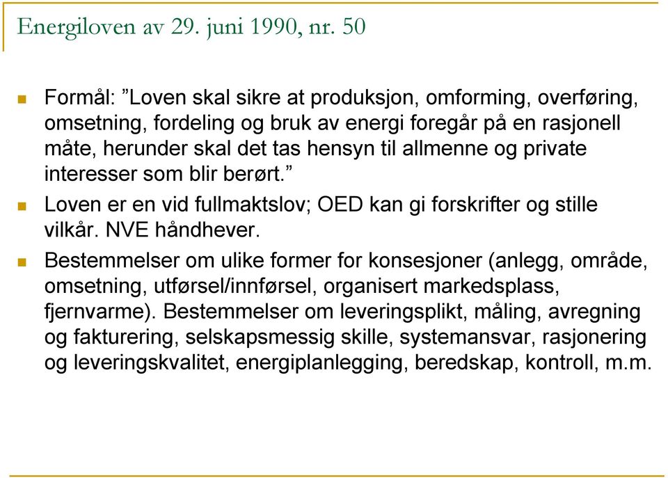 hensyn til allmenne og private interesser som blir berørt. Loven er en vid fullmaktslov; OED kan gi forskrifter og stille vilkår. NVE håndhever.