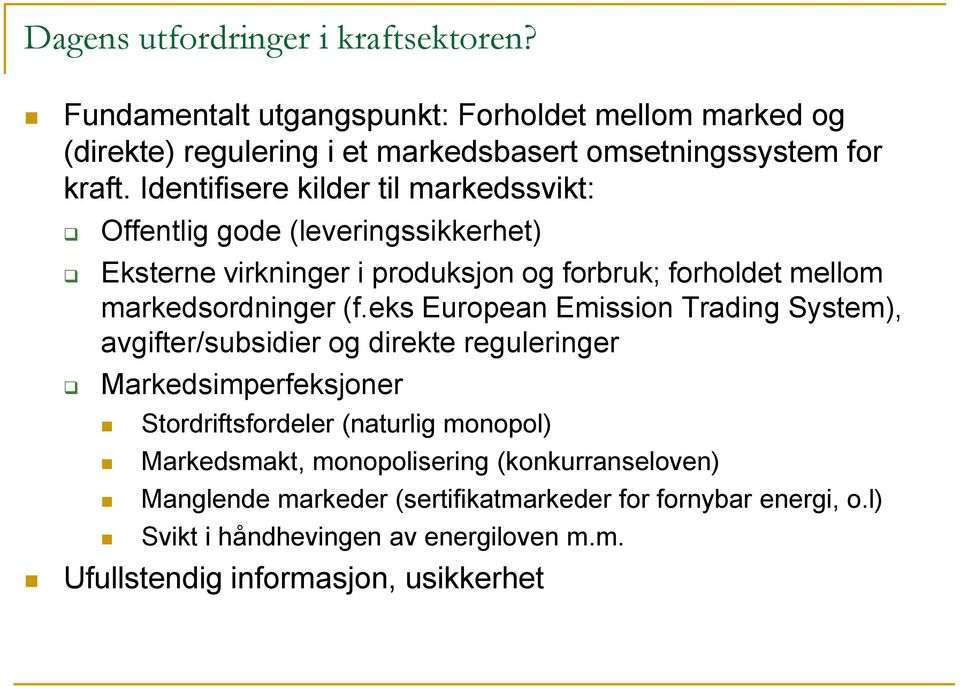 eks European Emission Trading System), avgifter/subsidier og direkte reguleringer Markedsimperfeksjoner Stordriftsfordeler (naturlig monopol) Markedsmakt,