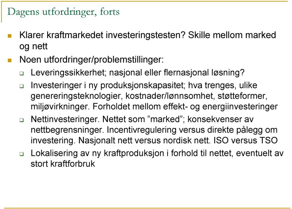 Investeringer i ny produksjonskapasitet; hva trenges, ulike genereringsteknologier, kostnader/lønnsomhet, støtteformer, miljøvirkninger.