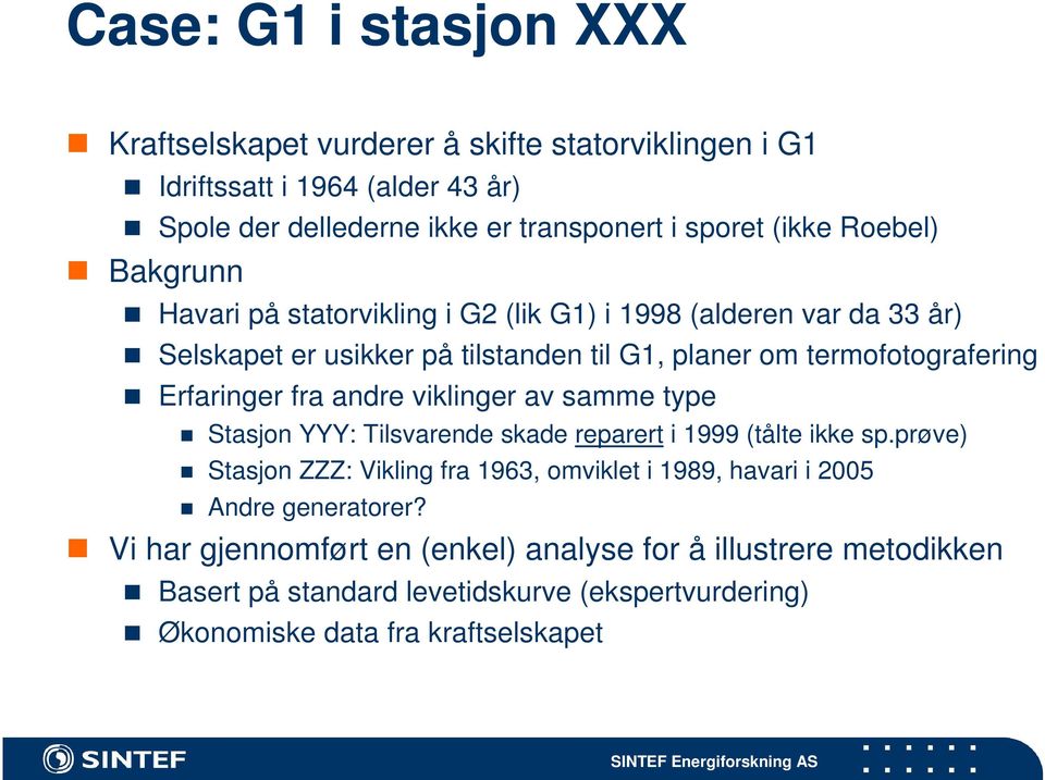 fra andre viklinger av samme type Stasjon YYY: Tilsvarende skade reparert i 1999 (tålte ikke sp.