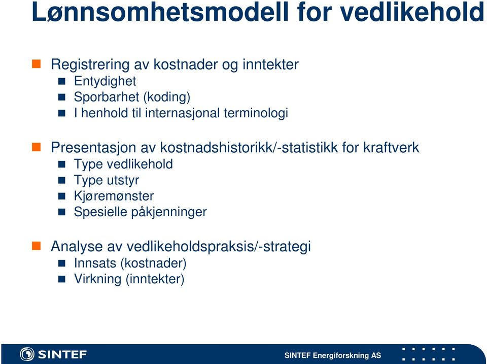 kostnadshistorikk/-statistikk for kraftverk Type vedlikehold Type utstyr Kjøremønster