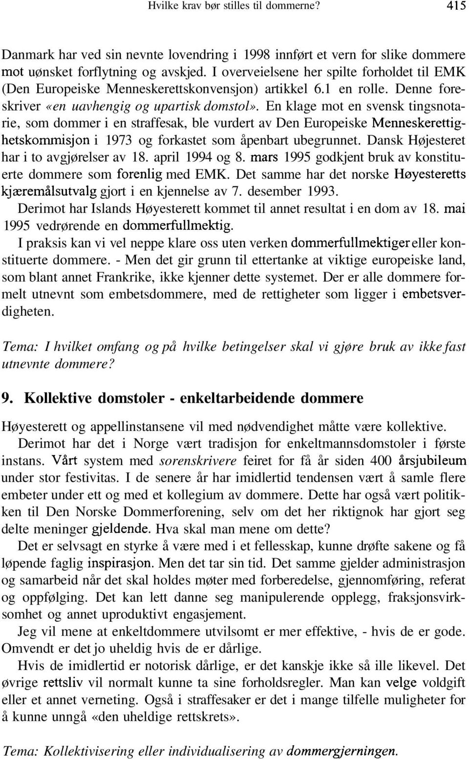 En klage mot en svensk tingsnotarie, som dommer i en straffesak, ble vurdert av Den Europeiske Menneskerettighetskommisjon i 1973 og forkastet som åpenbart ubegrunnet.