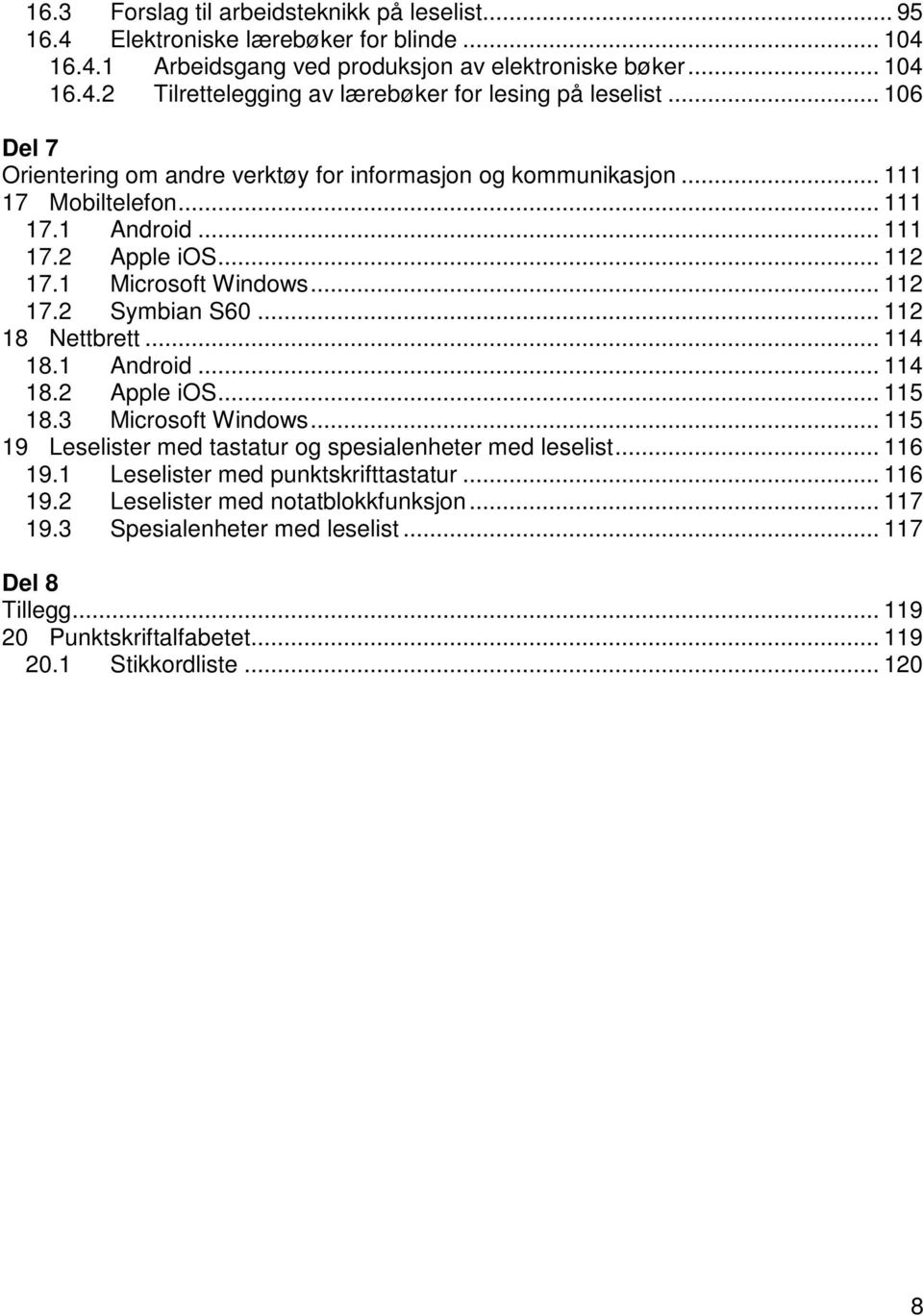 .. 112 18 Nettbrett... 114 18.1 Android... 114 18.2 Apple ios... 115 18.3 Microsoft Windows... 115 19 Leselister med tastatur og spesialenheter med leselist... 116 19.