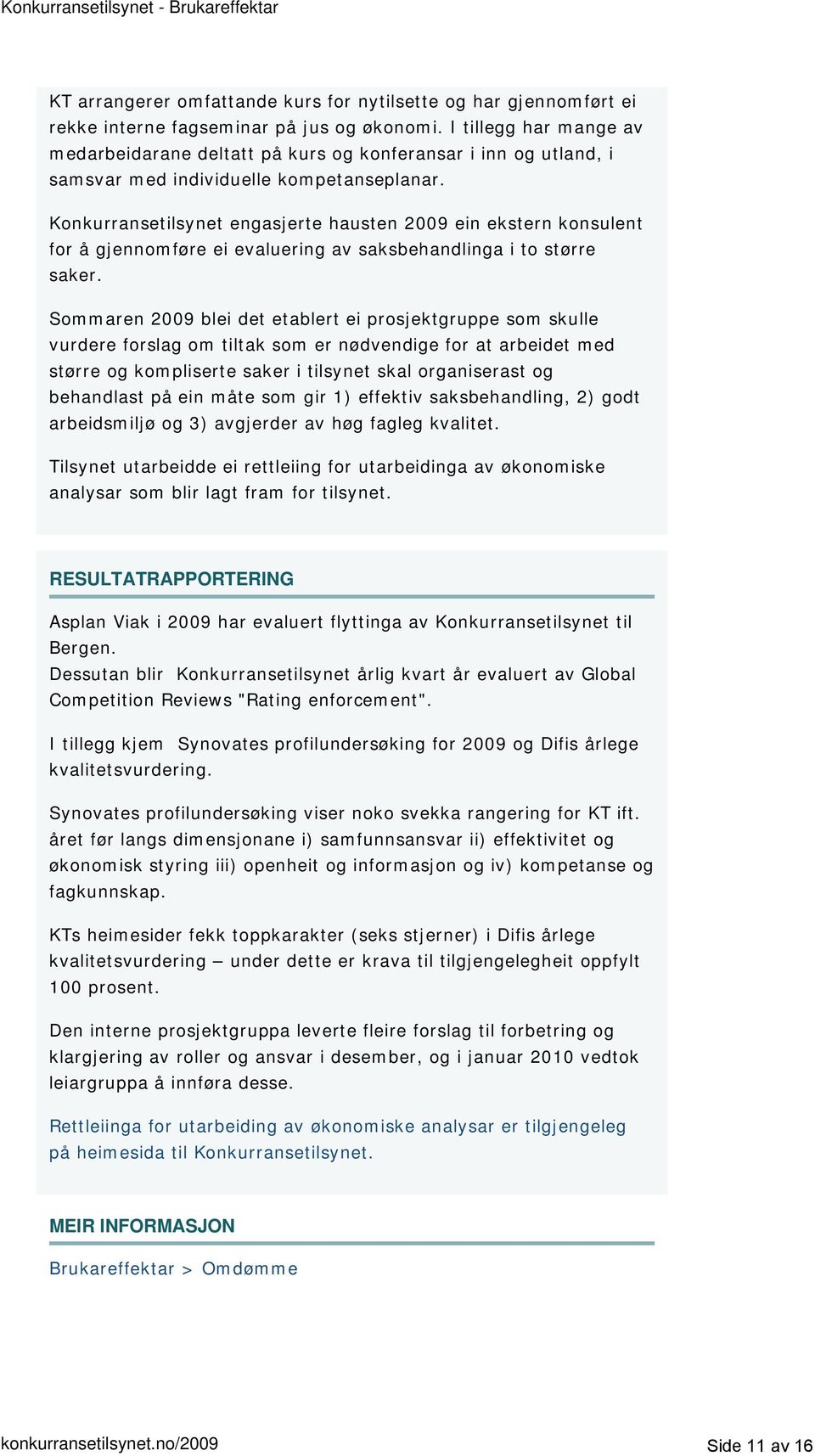 Konkurransetilsynet engasjerte hausten 2009 ein ekstern konsulent for å gjennomføre ei evaluering av saksbehandlinga i to større saker.