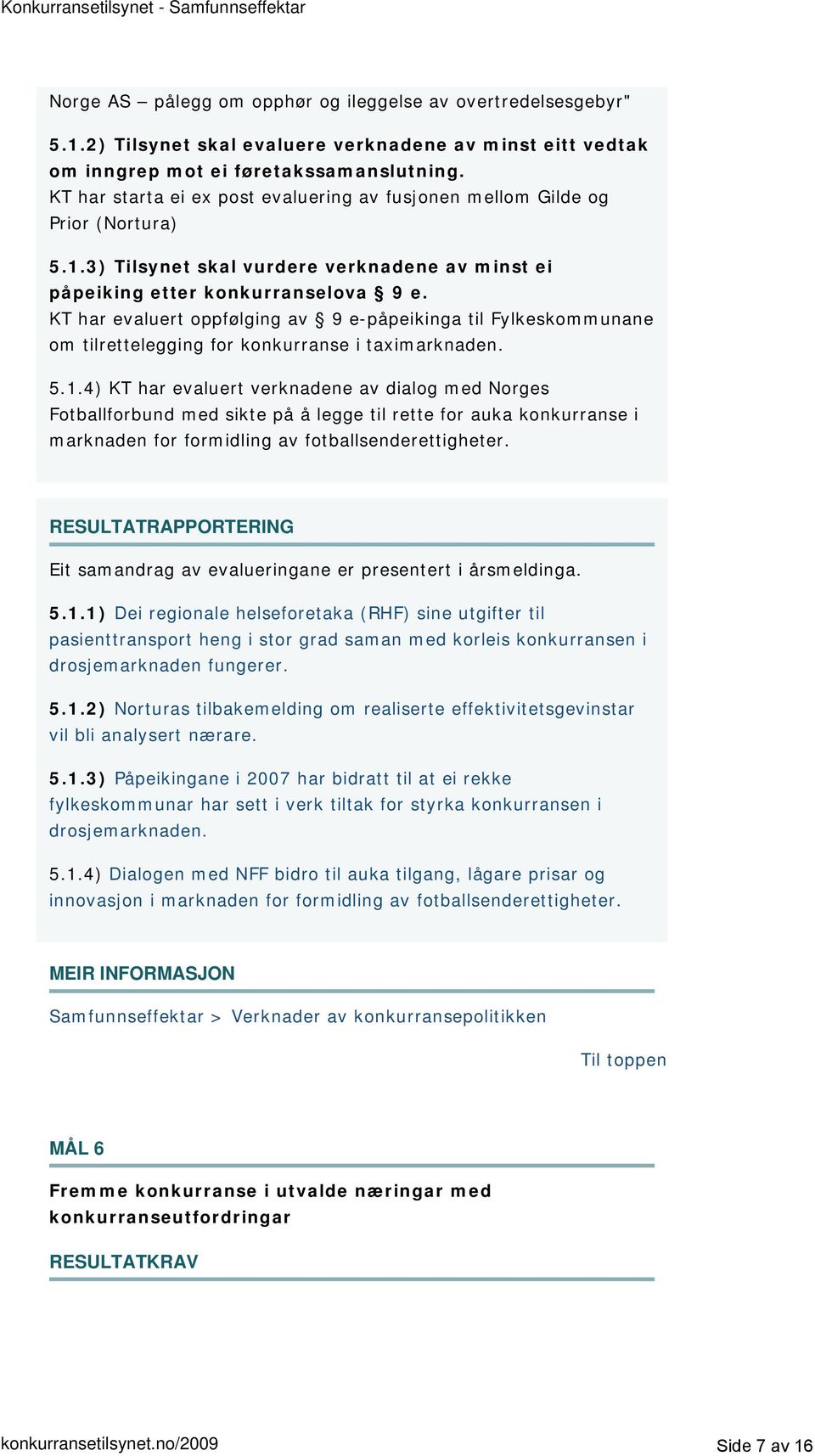 3) Tilsynet skal vurdere verknadene av minst ei påpeiking etter konkurranselova 9 e.