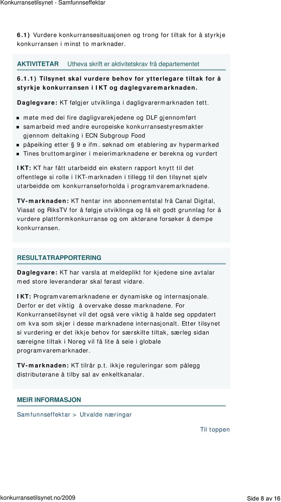 møte med dei fire dagligvarekjedene og DLF gjennomført samarbeid med andre europeiske konkurransestyresmakter gjennom deltaking i ECN Subgroup Food påpeiking etter 9 e ifm.