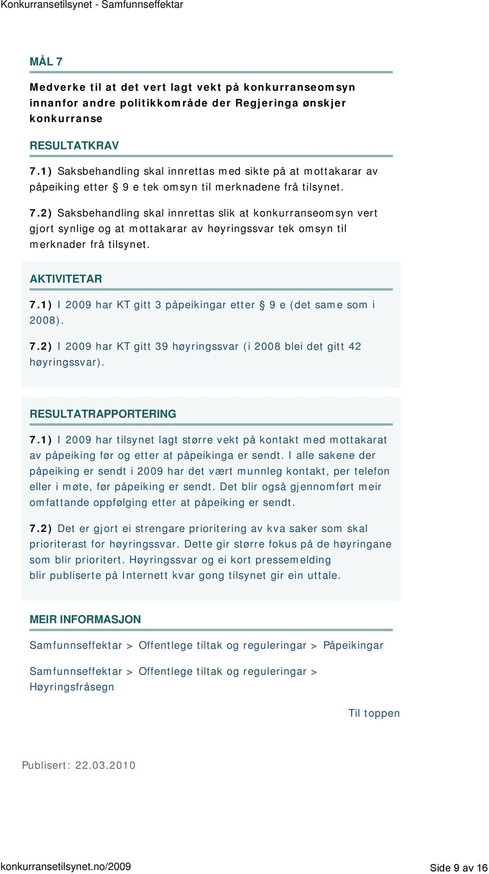 2) Saksbehandling skal innrettas slik at konkurranseomsyn vert gjort synlige og at mottakarar av høyringssvar tek omsyn til merknader frå tilsynet. 7.