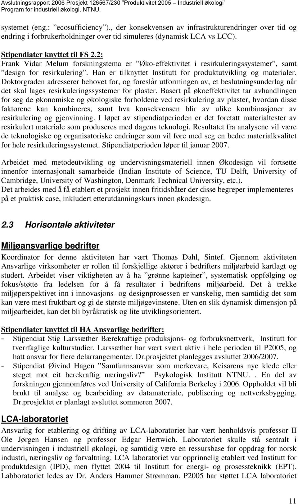 Doktorgraden adresserer behovet for, og foreslår utformingen av, et beslutningsunderlag når det skal lages resirkuleringssystemer for plaster.