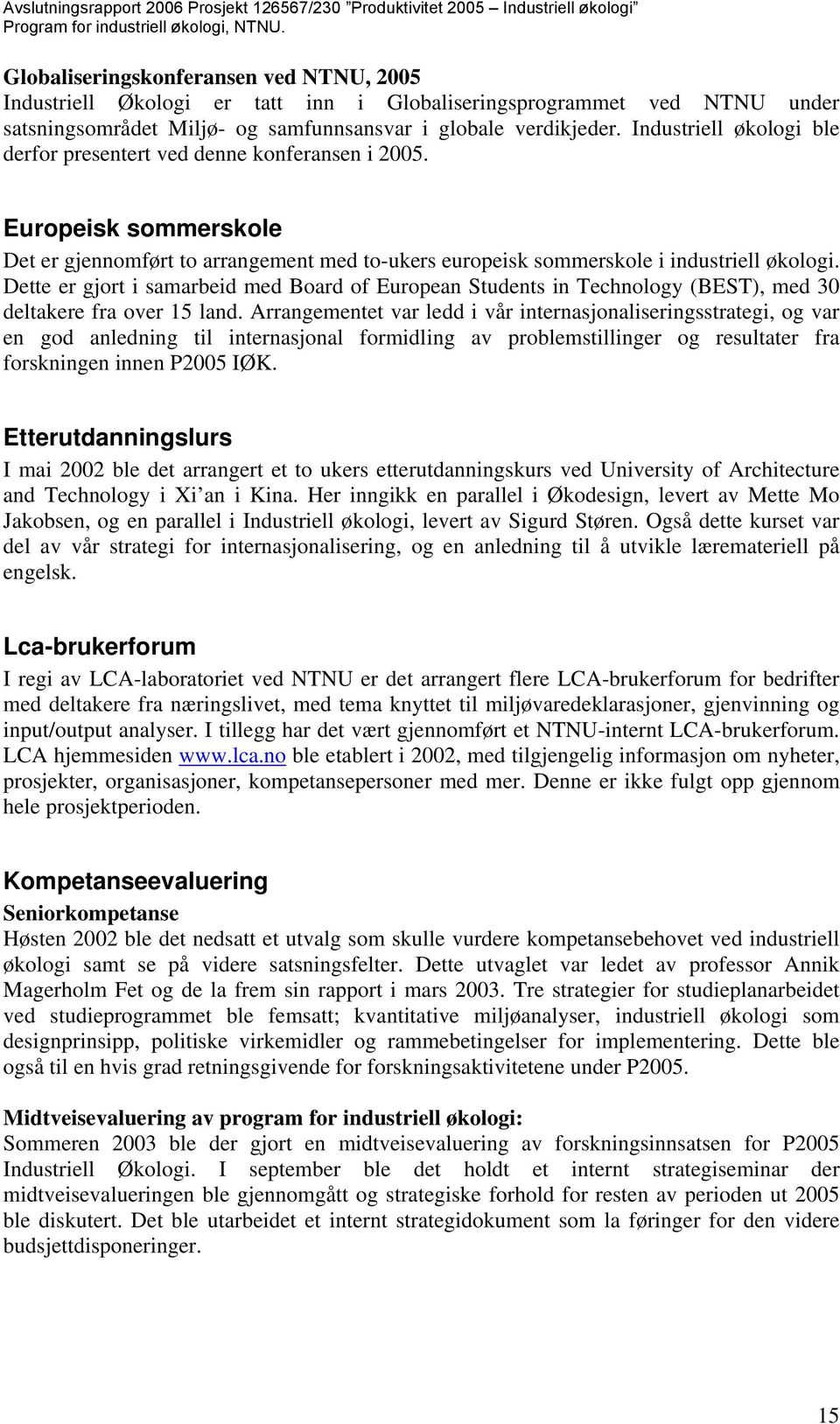 Dette er gjort i samarbeid med Board of European Students in Technology (BEST), med 30 deltakere fra over 15 land.