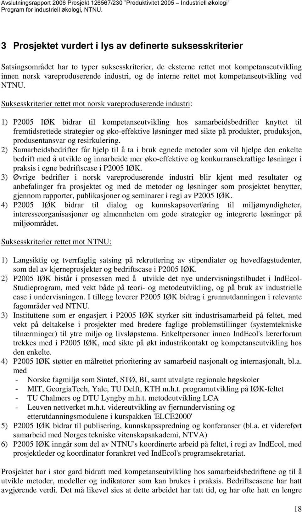 Suksesskriterier rettet mot norsk vareproduserende industri: 1) P2005 IØK bidrar til kompetanseutvikling hos samarbeidsbedrifter knyttet til fremtidsrettede strategier og øko-effektive løsninger med