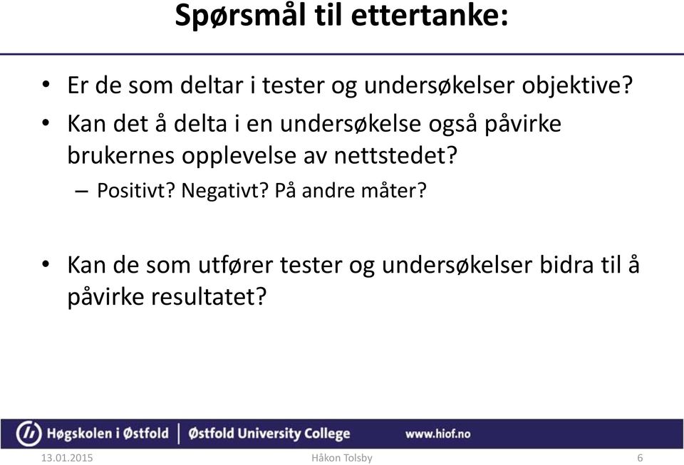 Kan det å delta i en undersøkelse også påvirke brukernes opplevelse