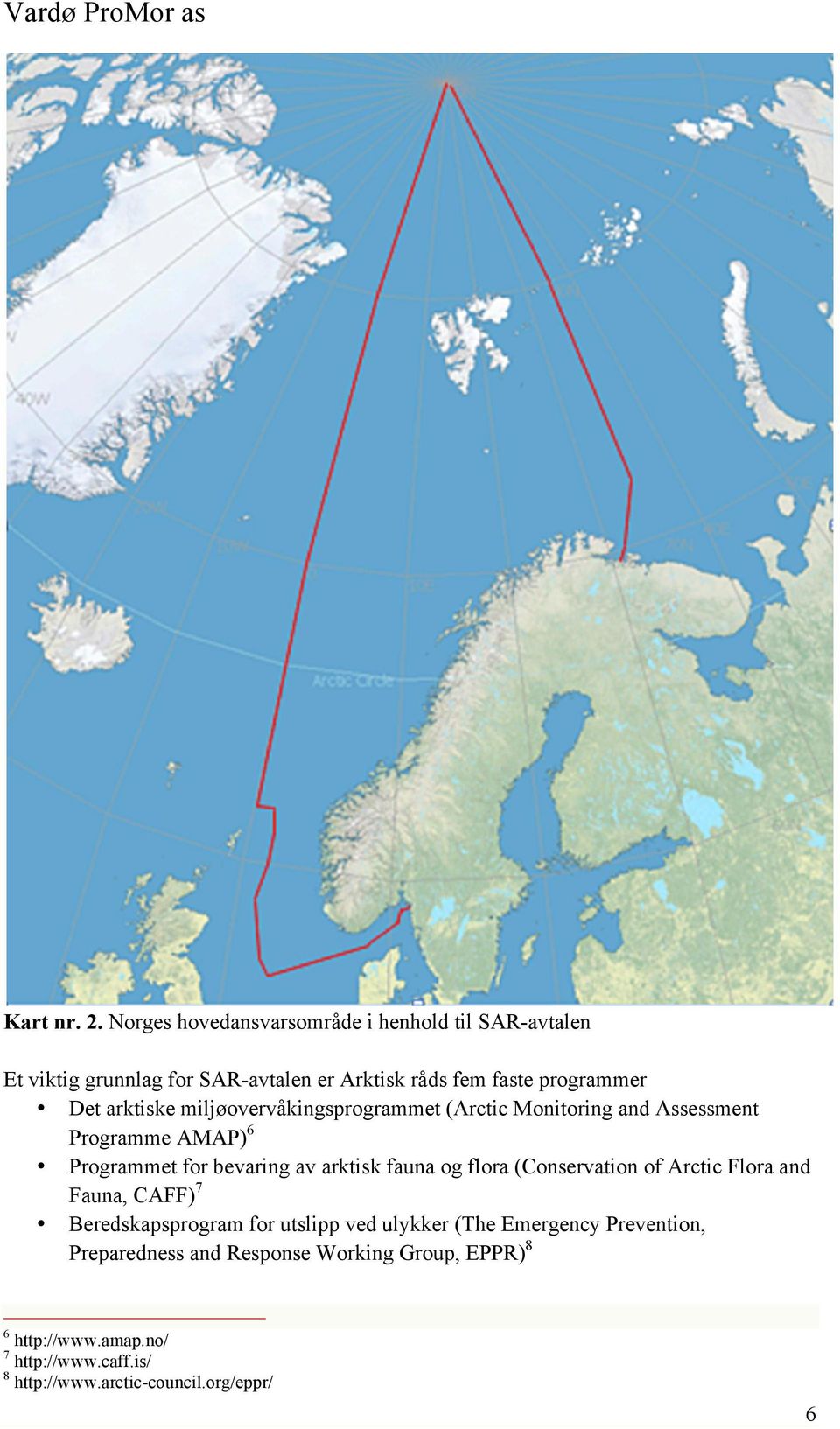 arktiske miljøovervåkingsprogrammet (Arctic Monitoring and Assessment Programme AMAP) 6 Programmet for bevaring av arktisk fauna og