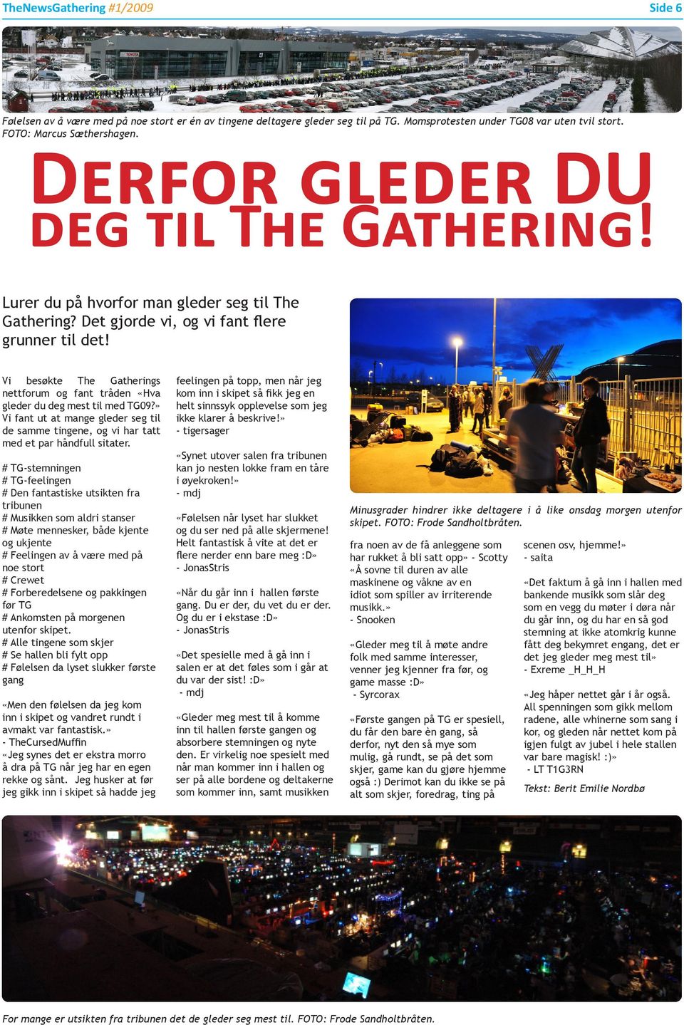 Vi besøkte The Gatherings nettforum og fant tråden «Hva gleder du deg mest til med TG09?» Vi fant ut at mange gleder seg til de samme tingene, og vi har tatt med et par håndfull sitater.