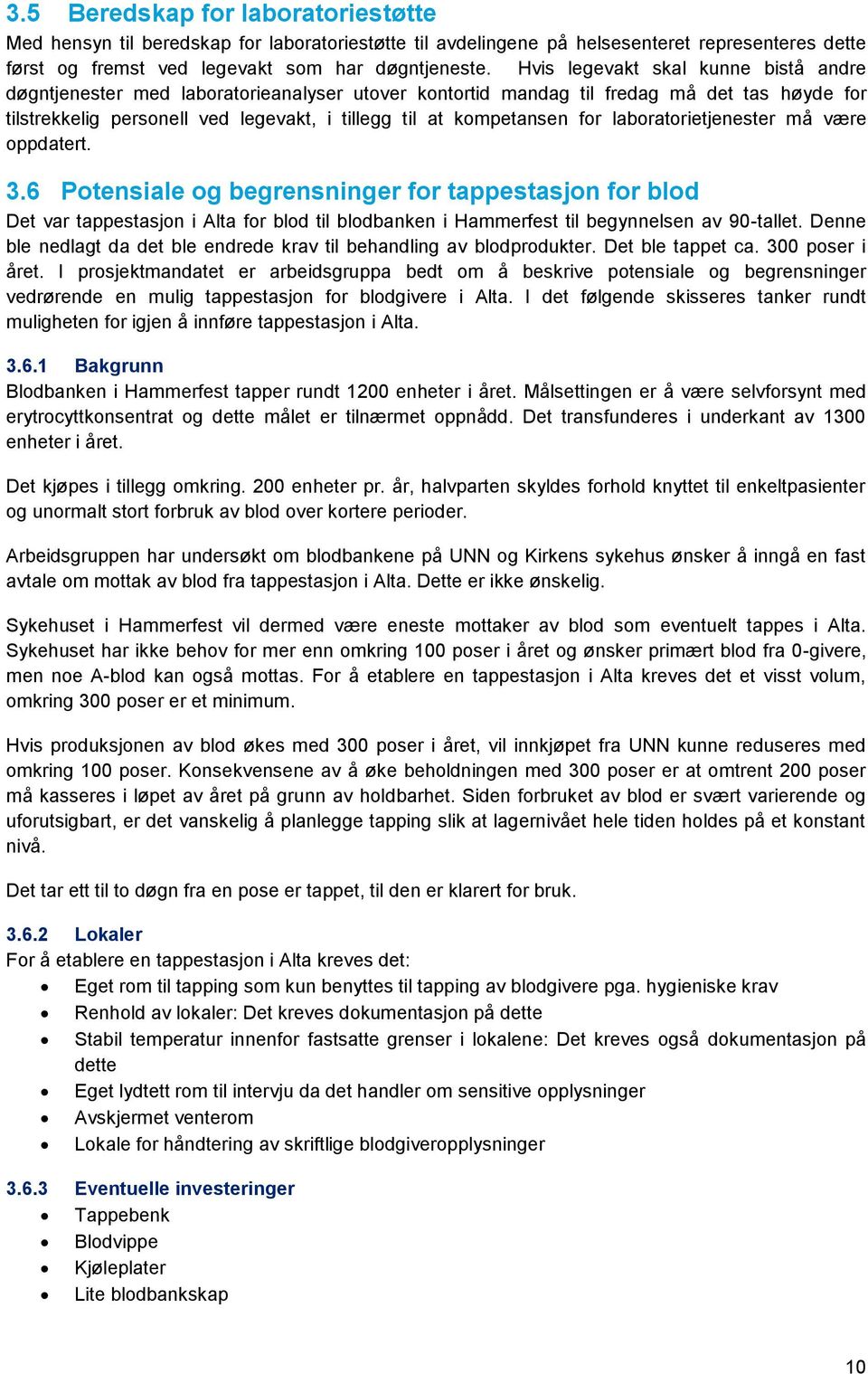 for laboratorietjenester må være oppdatert. 3.6 Potensiale og begrensninger for tappestasjon for blod Det var tappestasjon i Alta for blod til blodbanken i Hammerfest til begynnelsen av 90-tallet.