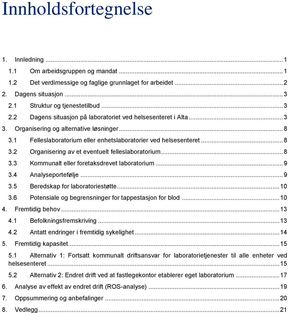 1 Felleslaboratorium eller enhetslaboratorier ved helsesenteret... 8 3.2 Organisering av et eventuelt felleslaboratorium... 8 3.3 Kommunalt eller foretaksdrevet laboratorium... 9 3.