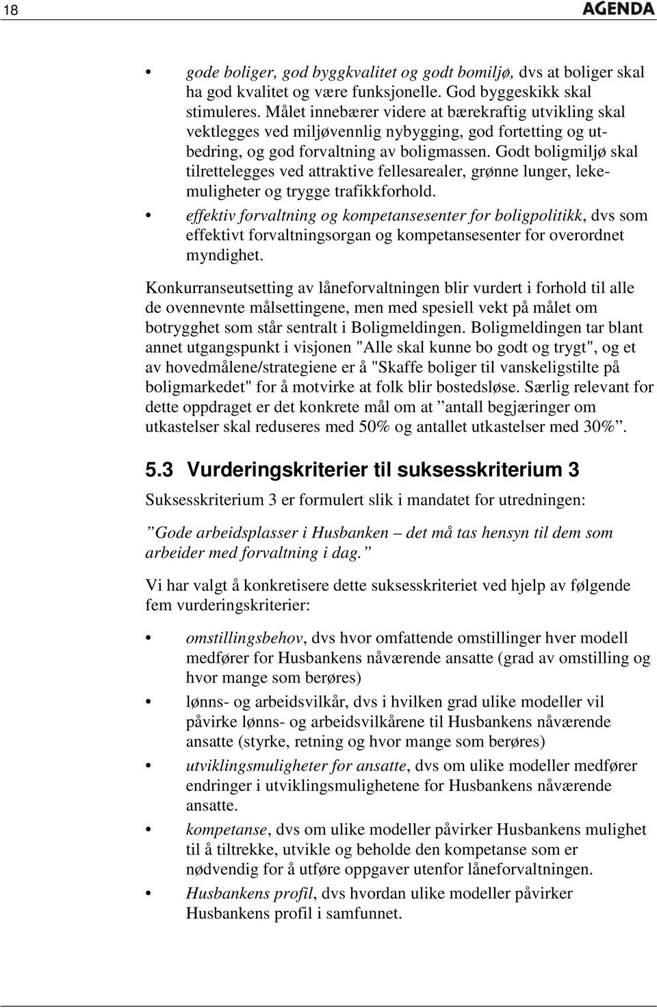 Godt boligmiljø skal tilrettelegges ved attraktive fellesarealer, grønne lunger, lekemuligheter og trygge trafikkforhold.