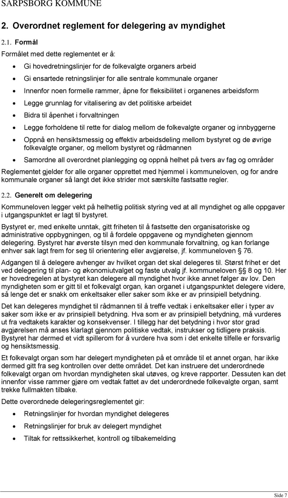 åpne for fleksibilitet i organenes arbeidsform Legge grunnlag for vitalisering av det politiske arbeidet Bidra til åpenhet i forvaltningen Legge forholdene til rette for dialog mellom de folkevalgte