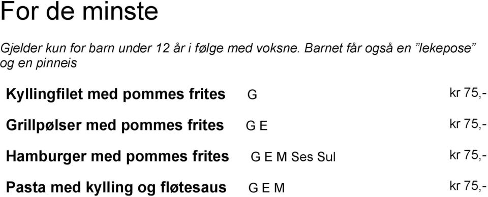 frites G kr 75,- Grillpølser med pommes frites G E kr 75,- Hamburger