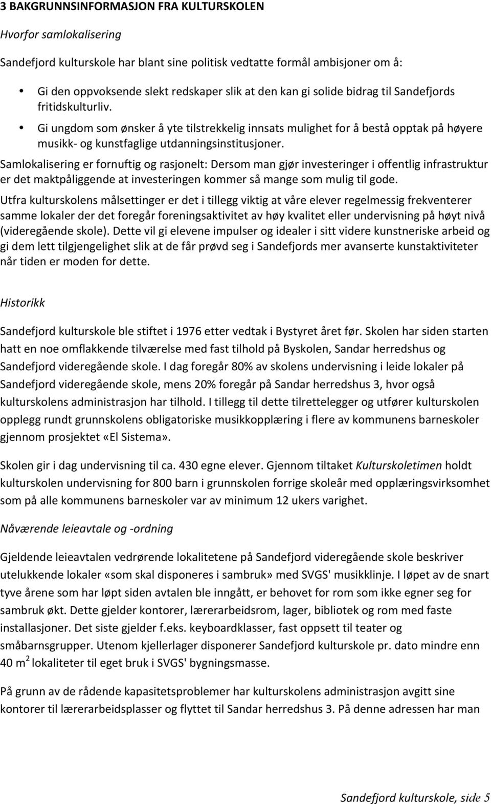 Samlokalisering er fornuftig og rasjonelt: Dersom man gjør investeringer i offentlig infrastruktur er det maktpåliggende at investeringen kommer så mange som mulig til gode.