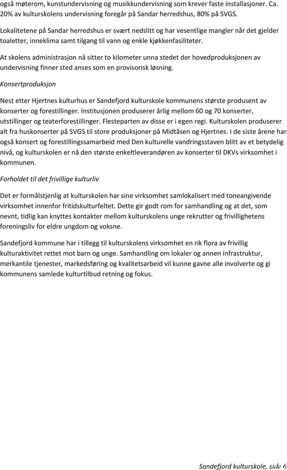 At skolens administrasjon nå sitter to kilometer unna stedet der hovedproduksjonen av undervisning finner sted anses som en provisorisk løsning.