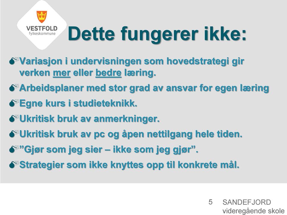 Arbeidsplaner med stor grad av ansvar for egen læring Egne kurs i studieteknikk.