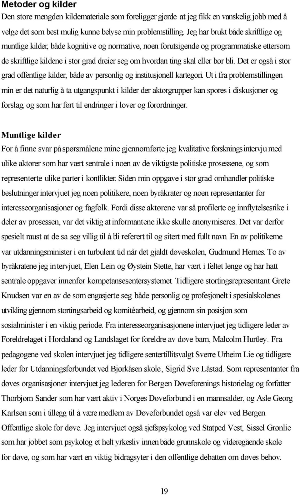 bli. Det er også i stor grad offentlige kilder, både av personlig og institusjonell kartegori.