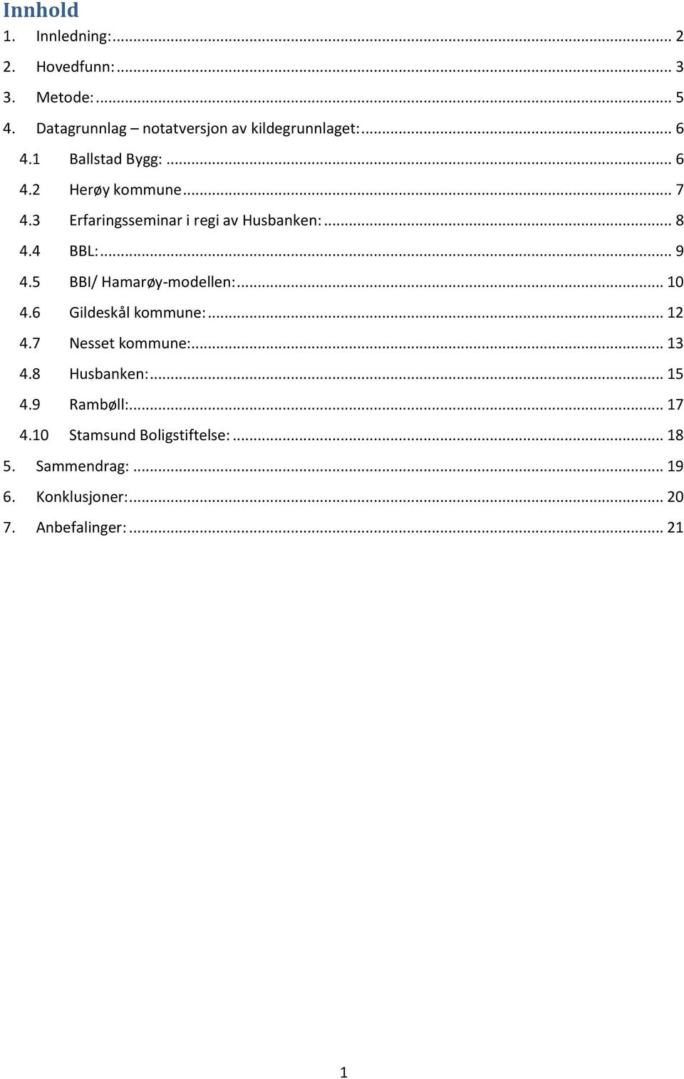 5 BBI/ Hamarøy-modellen:... 10 4.6 Gildeskål kommune:... 12 4.7 Nesset kommune:... 13 4.8 Husbanken:... 15 4.