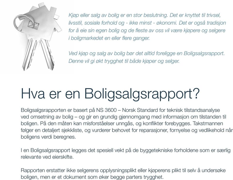 Ved kjøp og salg av bolig bør det alltid foreligge en Boligsalgsrapport. Denne vil gi økt trygghet til både kjøper og selger. Hva er en Boligsalgsrapport?