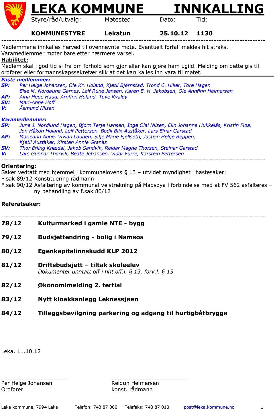 Varamedlemmer møter bare etter nærmere varsel. Habilitet: Medlem skal i god tid si fra om forhold som gjør eller kan gjøre ham ugild.