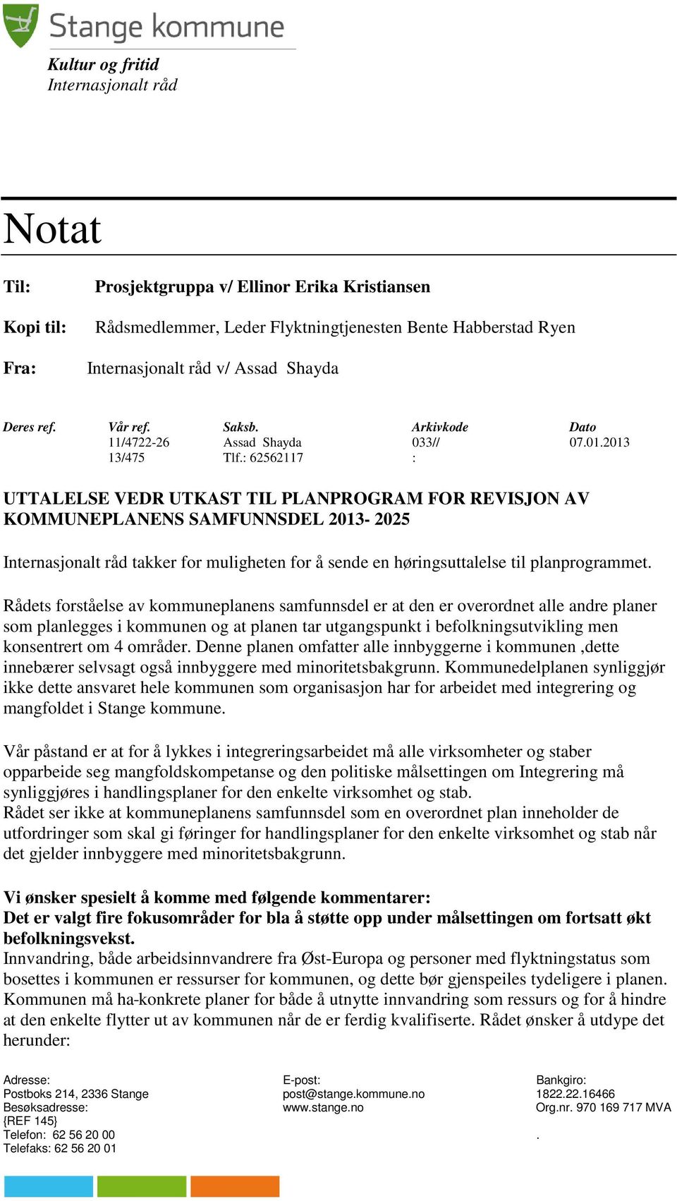 : 62562117 : UTTALELSE VEDR UTKAST TIL PLANPROGRAM FOR REVISJON AV KOMMUNEPLANENS SAMFUNNSDEL 2013-2025 Internasjonalt råd takker for muligheten for å sende en høringsuttalelse til planprogrammet.