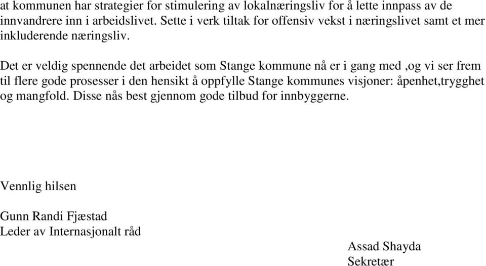 Det er veldig spennende det arbeidet som Stange kommune nå er i gang med,og vi ser frem til flere gode prosesser i den hensikt å