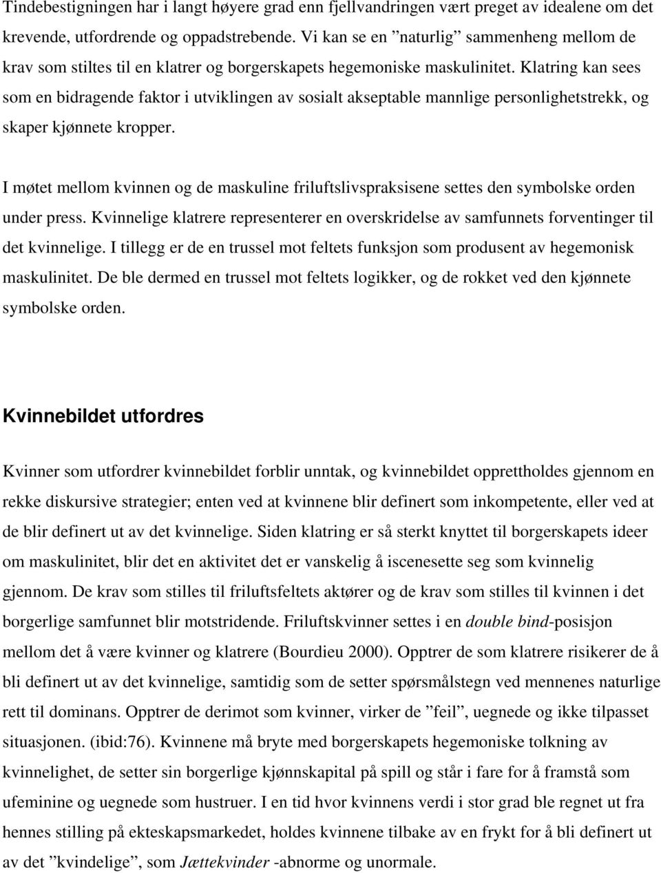 Klatring kan sees som en bidragende faktor i utviklingen av sosialt akseptable mannlige personlighetstrekk, og skaper kjønnete kropper.