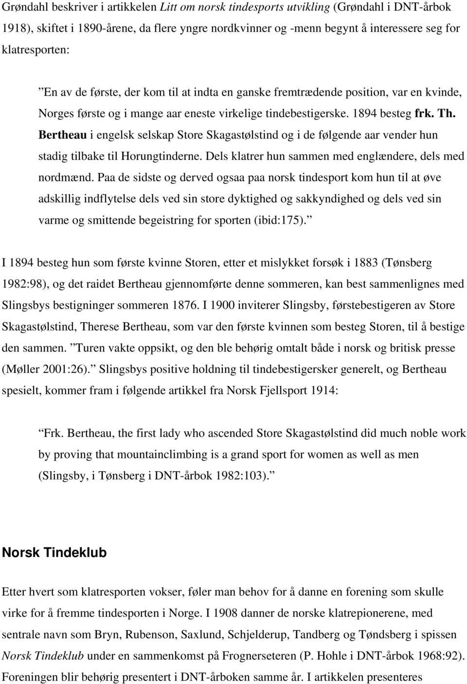 Bertheau i engelsk selskap Store Skagastølstind og i de følgende aar vender hun stadig tilbake til Horungtinderne. Dels klatrer hun sammen med englændere, dels med nordmænd.