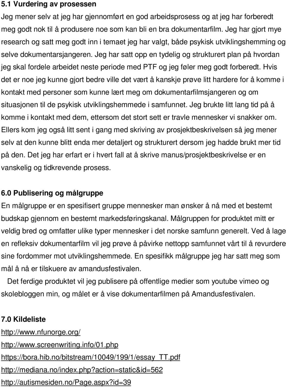 Jeg har satt opp en tydelig og strukturert plan på hvordan jeg skal fordele arbeidet neste periode med PTF og jeg føler meg godt forberedt.