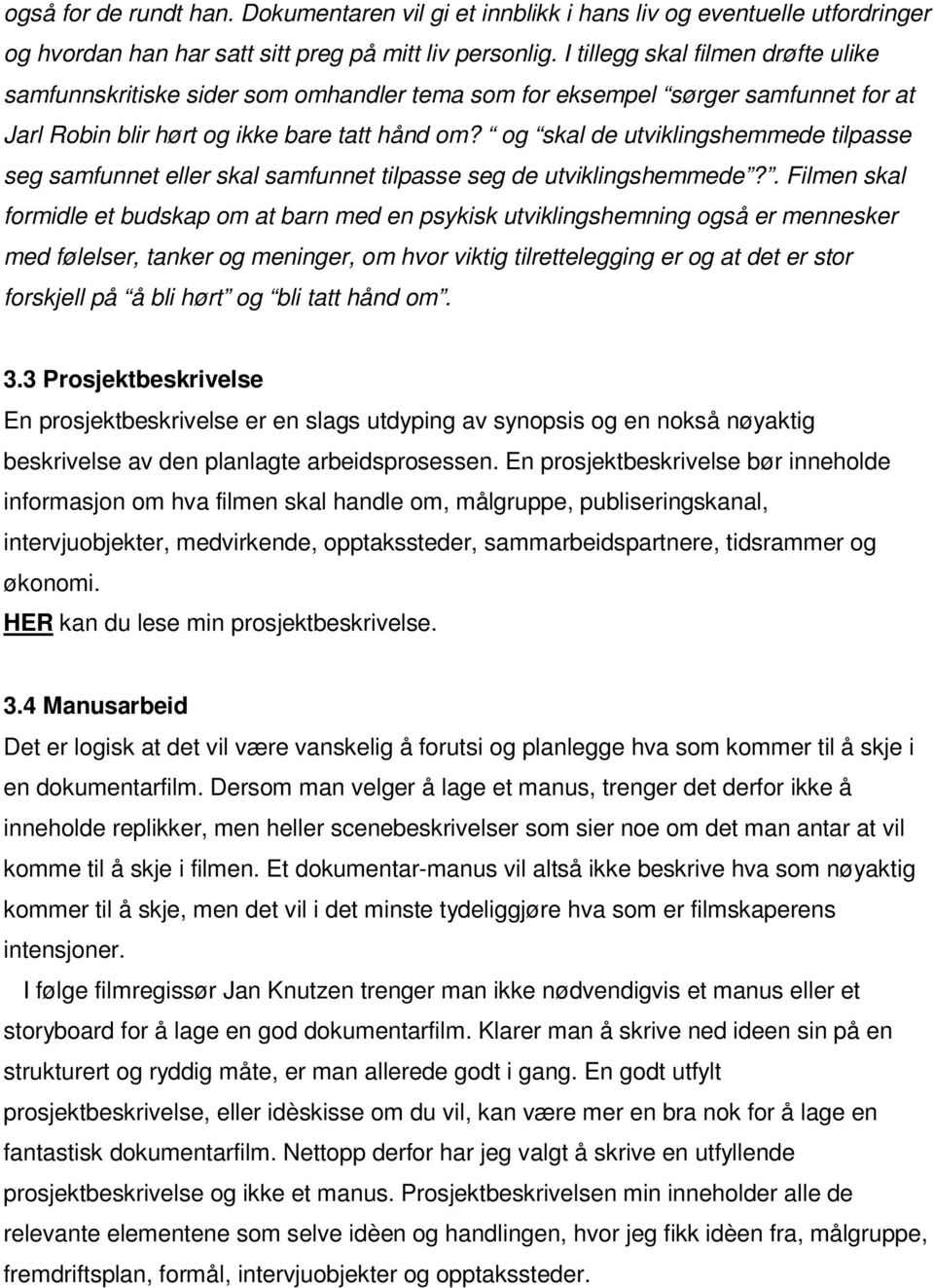 og skal de utviklingshemmede tilpasse seg samfunnet eller skal samfunnet tilpasse seg de utviklingshemmede?