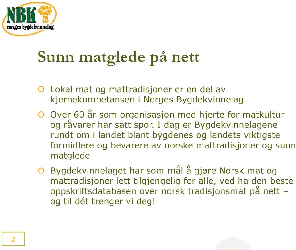 I dag er Bygdekvinnelagene rundt om i landet blant bygdenes og landets viktigste formidlere og bevarere av norske mattradisjoner